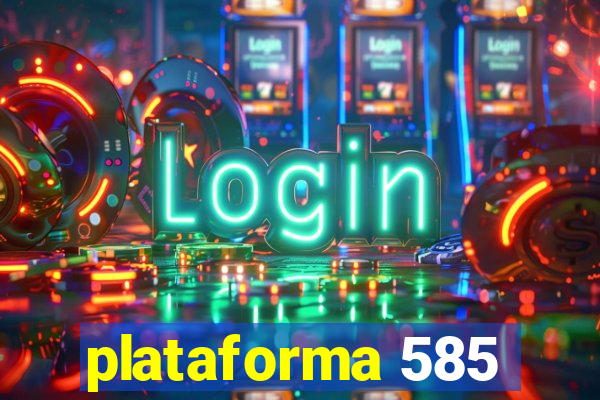 plataforma 585