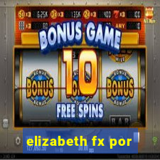 elizabeth fx por