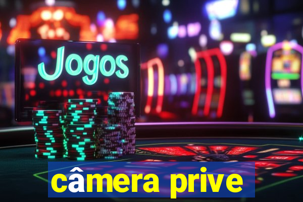 câmera prive