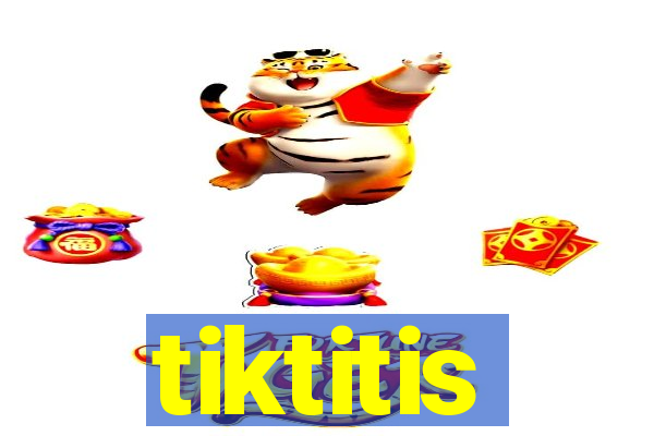 tiktitis