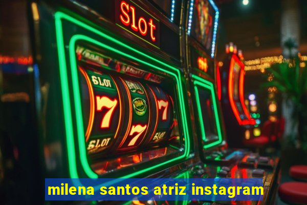 milena santos atriz instagram