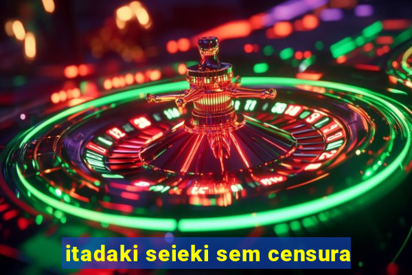 itadaki seieki sem censura