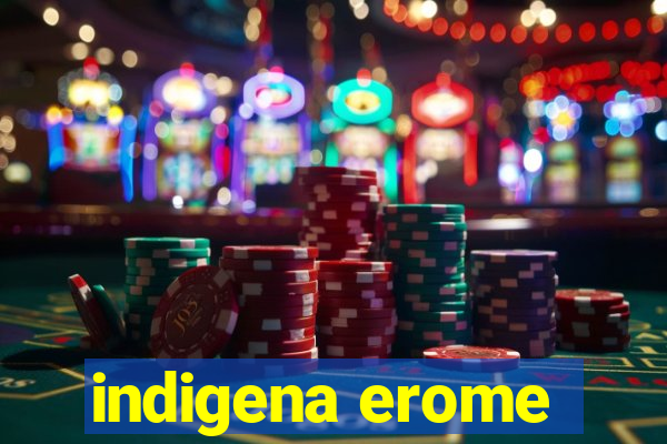 indigena erome