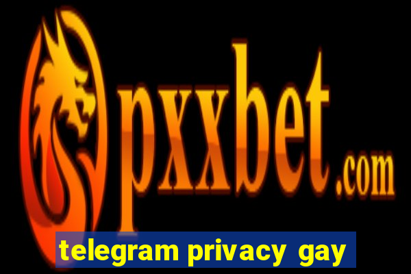 telegram privacy gay