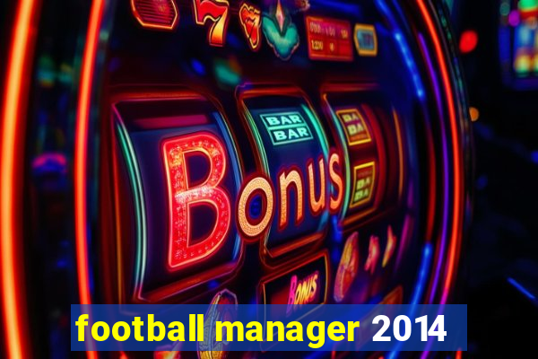football manager 2014