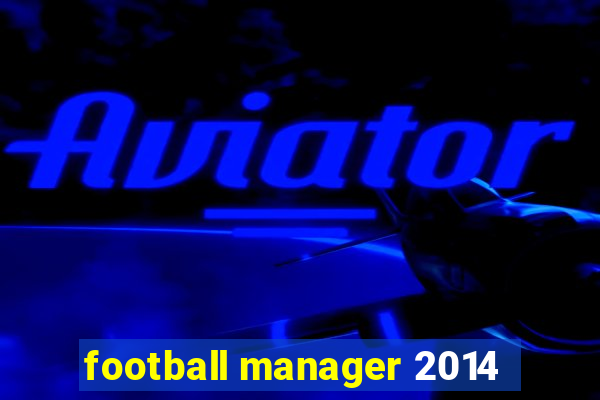 football manager 2014