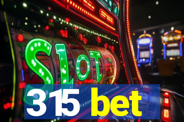 315 bet