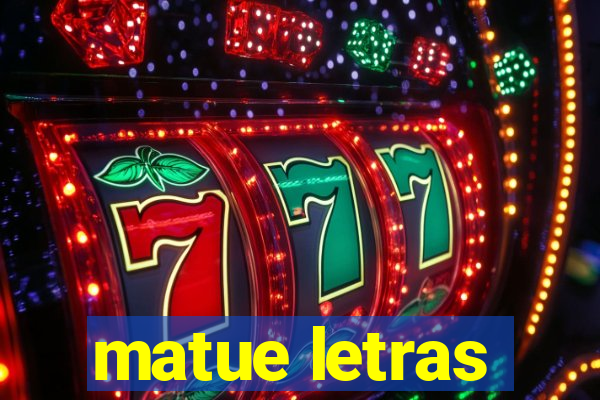 matue letras