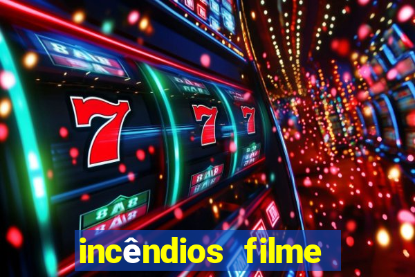 incêndios filme completo youtube incêndios filme completo dublado