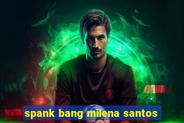 spank bang milena santos