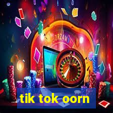 tik tok oorn
