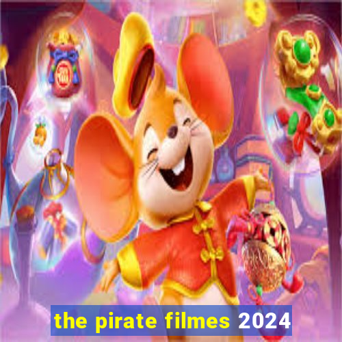 the pirate filmes 2024