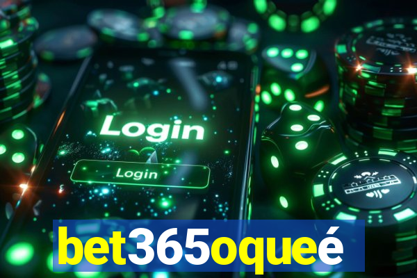 bet365oqueé