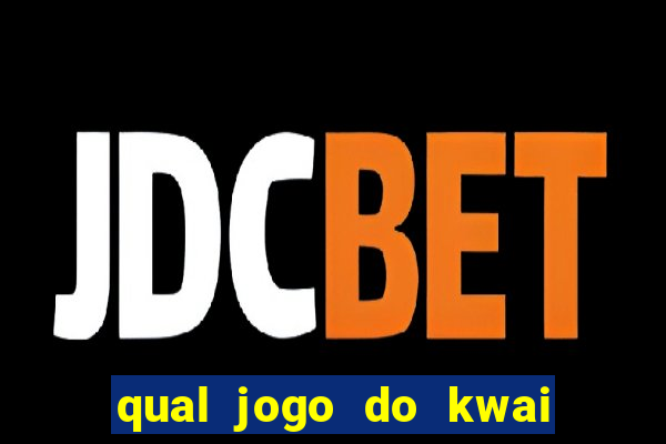 qual jogo do kwai que ganha mais dinheiro