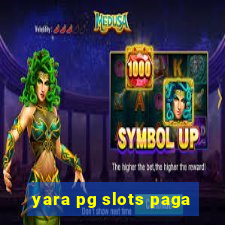 yara pg slots paga