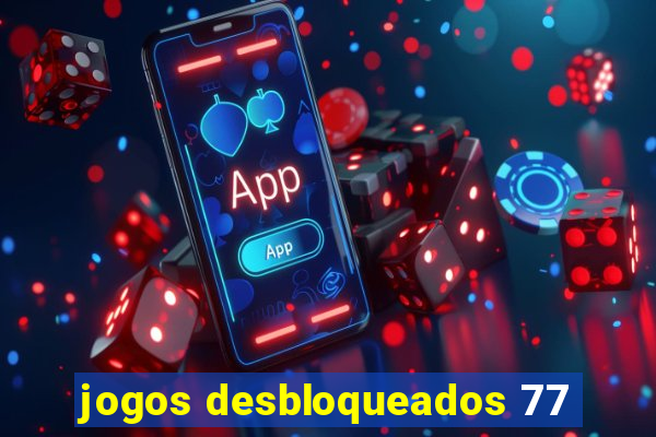 jogos desbloqueados 77