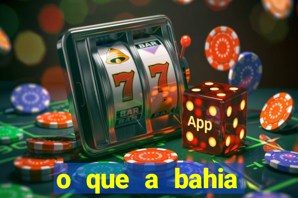 o que a bahia quer saber