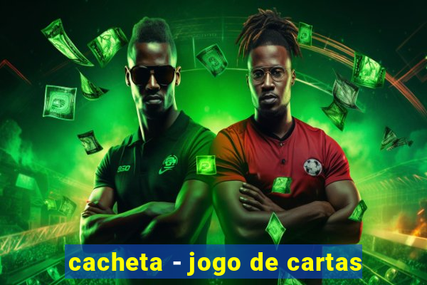 cacheta - jogo de cartas