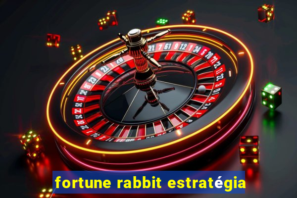 fortune rabbit estratégia