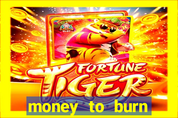 money to burn money to-burn system chapter 1 pt br