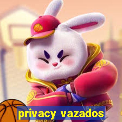privacy vazados