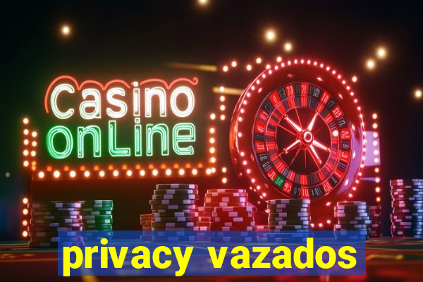 privacy vazados