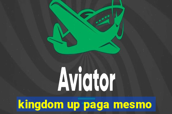 kingdom up paga mesmo