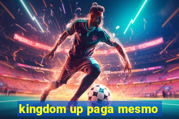 kingdom up paga mesmo
