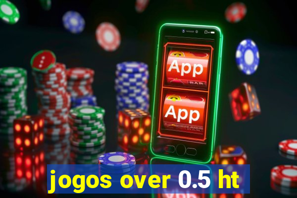 jogos over 0.5 ht