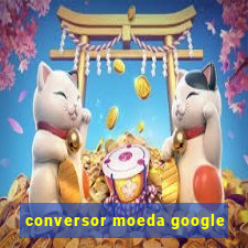 conversor moeda google