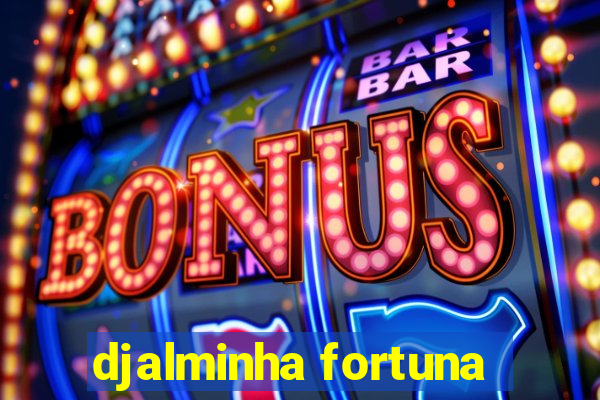 djalminha fortuna