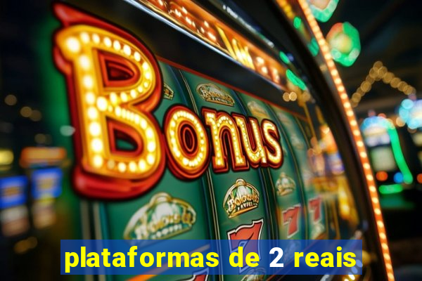plataformas de 2 reais