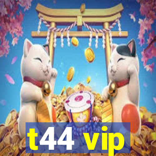 t44 vip