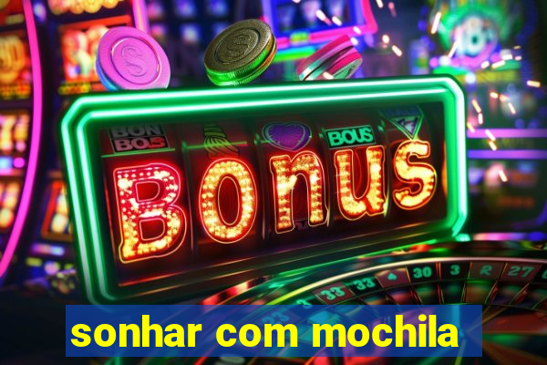 sonhar com mochila