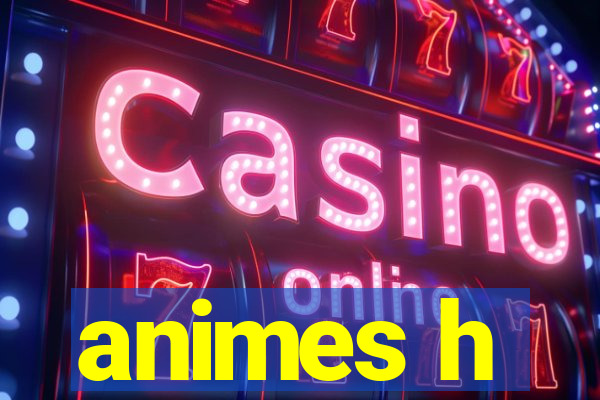 animes h