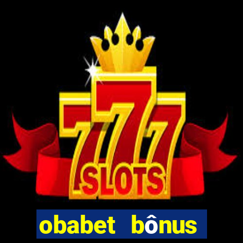 obabet bônus fortune tiger
