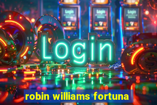 robin williams fortuna