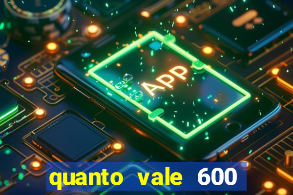 quanto vale 600 mil cruzeiros em reais