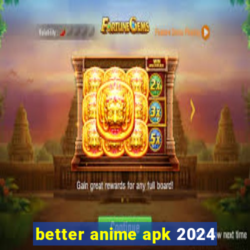 better anime apk 2024
