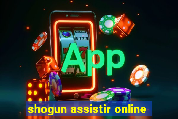 shogun assistir online