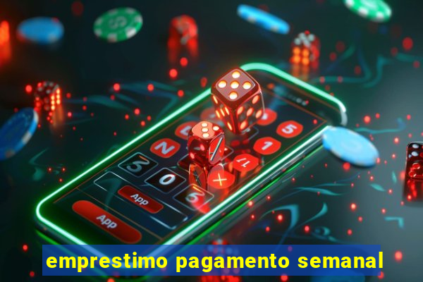 emprestimo pagamento semanal