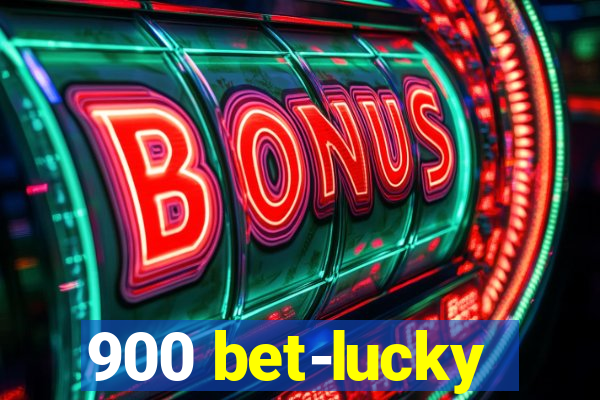 900 bet-lucky