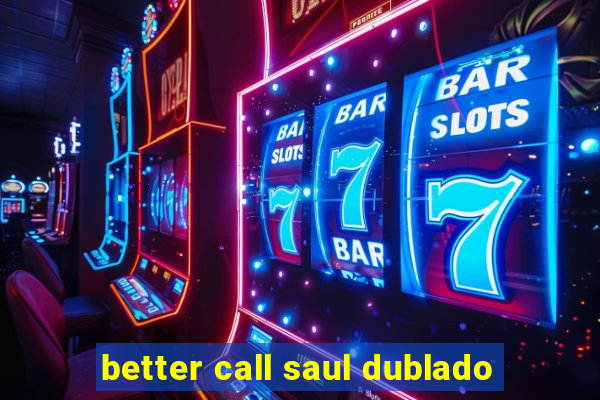 better call saul dublado