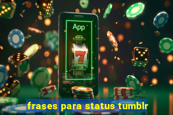 frases para status tumblr