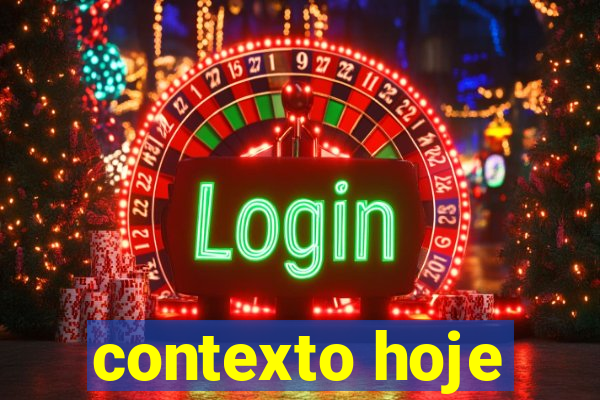 contexto hoje