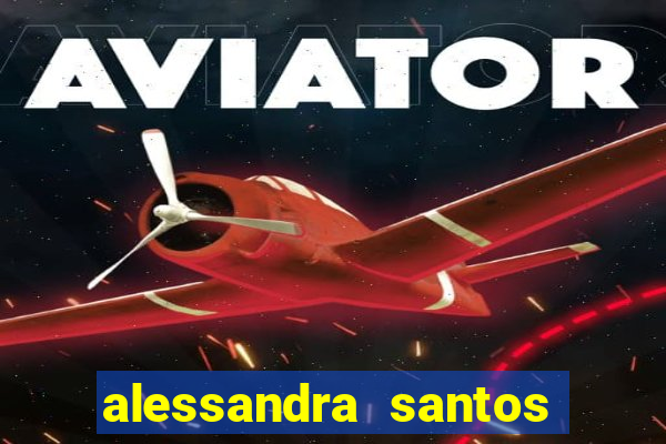 alessandra santos pregadora biografia
