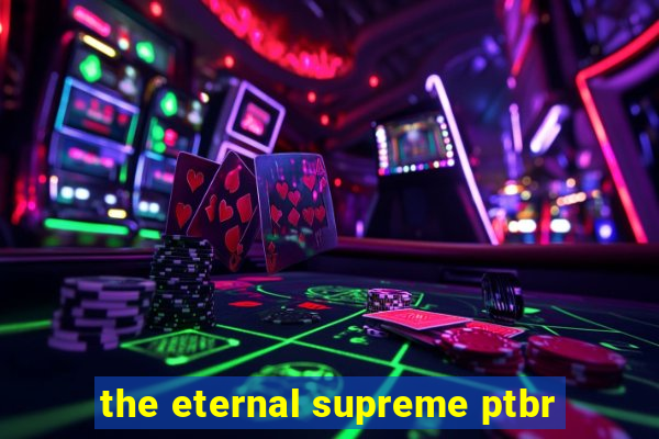 the eternal supreme ptbr