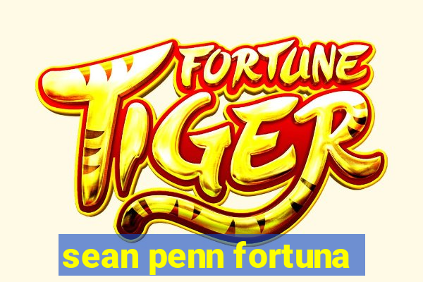 sean penn fortuna