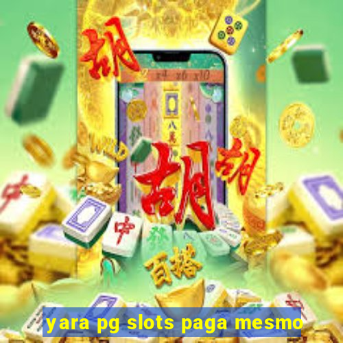 yara pg slots paga mesmo