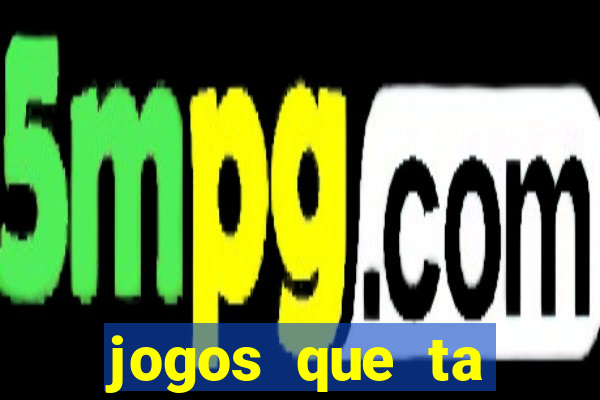 jogos que ta pagando agora